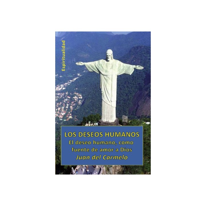 Los Deseos Humanos: El deseo humano, como fuente de amor a Dios (Primera edición)